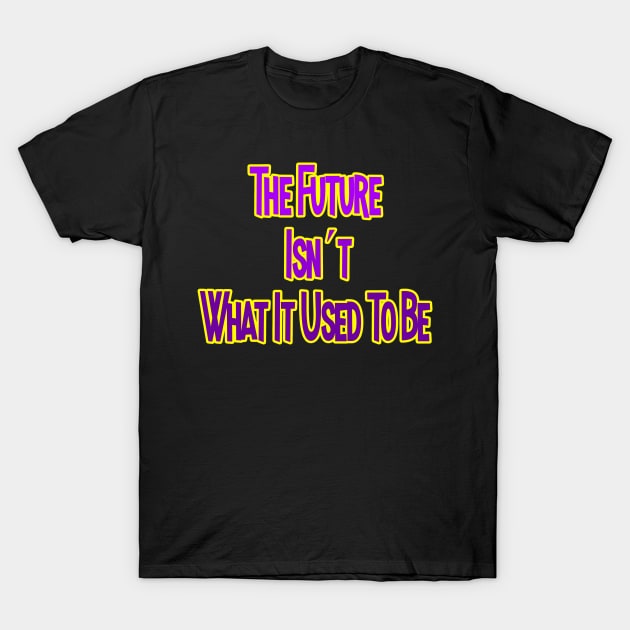 The Future Isn´t what it was to be T-Shirt by Jakavonis